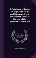 A Catalogue of Books in English History and Literature From the Earliest Times to the End of the Seventeenth Century