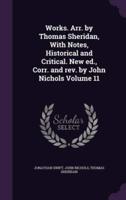 Works. Arr. By Thomas Sheridan, With Notes, Historical and Critical. New Ed., Corr. And Rev. By John Nichols Volume 11