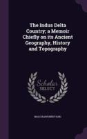 The Indus Delta Country; a Memoir Chiefly on Its Ancient Geography, History and Topography