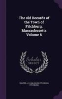 The Old Records of the Town of Fitchburg, Massachusetts Volume 6