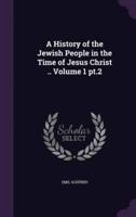 A History of the Jewish People in the Time of Jesus Christ .. Volume 1 Pt.2