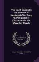 The Scott Originals; an Account of Notables & Worthies, the Originals of Characters in the Waverley Novels