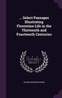 ... Select Passages Illustrating Florentine Life in the Thirteenth and Fourteenth Centuries