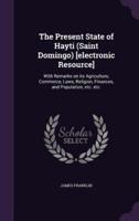 The Present State of Hayti (Saint Domingo) [Electronic Resource]