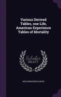 Various Derived Tables, One Life, American Experience Tables of Mortality