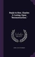 Reply to Hon. Charles G. Loring, Upon "Reconstruction."