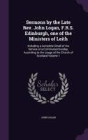 Sermons by the Late Rev. John Logan, F.R.S. Edinburgh, One of the Ministers of Leith