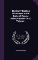 The Early English Dissenters in the Light of Recent Research (1550-1641) Volume 1