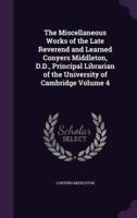 The Miscellaneous Works of the Late Reverend and Learned Conyers Middleton, D.D., Principal Librarian of the University of Cambridge Volume 4