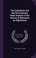 The Individual and the Environment; Some Aspects of the Theory of Education as Adjustment