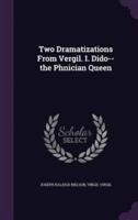 Two Dramatizations From Vergil. I. Dido--the Phnician Queen