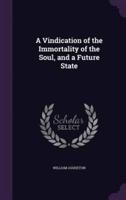 A Vindication of the Immortality of the Soul, and a Future State