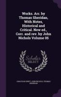 Works. Arr. By Thomas Sheridan, With Notes, Historical and Critical. New Ed., Corr. And Rev. By John Nichols Volume 05