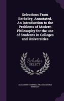 Selections From Berkeley, Annotated. An Introduction to the Problems of Modern Philosophy for the Use of Students in Colleges and Universities
