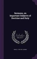 Sermons, on Important Subjects of Doctrine and Duty