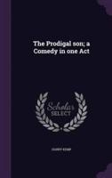 The Prodigal Son; a Comedy in One Act