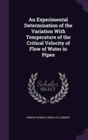 An Experimental Determination of the Variation With Temperature of the Critical Velocity of Flow of Water in Pipes