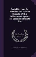 Social Services for Families and Sunday Schools; With a Collection of Hymns for Social and Private Use