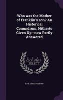Who Was the Mother of Franklin's Son? An Historical Conundrum, Hitherto Given Up--Now Partly Answered