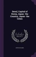 Seoul, Capital of Korea, Japan- The Country, Japan- The Cities