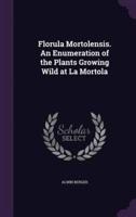 Florula Mortolensis. An Enumeration of the Plants Growing Wild at La Mortola