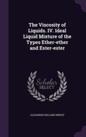 The Viscosity of Liquids. IV. Ideal Liquid Mixture of the Types Ether-Ether and Ester-Ester