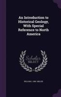 An Introduction to Historical Geology, With Special Reference to North America