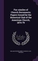 Fac-Similes of Church Documents; Papers Issued by the Historical Club of the American Church, 1874-79