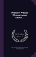 Poems of William Edmondstoune Aytoun ...