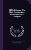 Edible Fats and Oils; Their Composition, Manufacture and Analysis