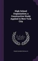 High School Organization; a Constructive Study Applied to New York City