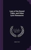 Lays of the Round Table, and Other Lyric Romances