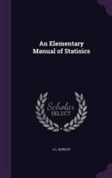 An Elementary Manual of Statisics
