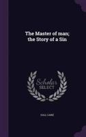 The Master of Man; the Story of a Sin