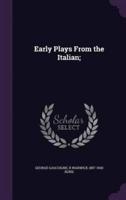 Early Plays From the Italian;