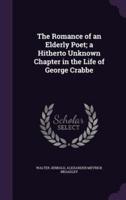 The Romance of an Elderly Poet; a Hitherto Unknown Chapter in the Life of George Crabbe