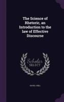 The Science of Rhetoric, an Introduction to the Law of Effective Discourse