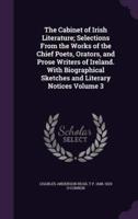 The Cabinet of Irish Literature; Selections From the Works of the Chief Poets, Orators, and Prose Writers of Ireland. With Biographical Sketches and Literary Notices Volume 3