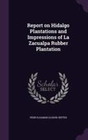 Report on Hidalgo Plantations and Impressions of La Zacualpa Rubber Plantation