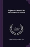 Report of the Soldier Settlement of Canada ..