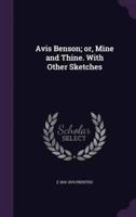 Avis Benson; or, Mine and Thine. With Other Sketches