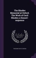 The Rhodes Memorial at Oxford. The Work of Cecil Rhodes; a Sonnet-Sequence