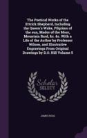 The Poetical Works of the Ettrick Shepherd, Including the Queen's Wake, Pilgrims of the Sun, Mador of the Moor, Mountain Bard, &C. &C. With a Life of the Author by Professor Wilson, and Illustrative Engravings From Original Drawings by D.O. Hill Volume 5