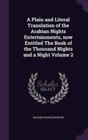 A Plain and Literal Translation of the Arabian Nights Entertainments, Now Entitled The Book of the Thousand Nights and a Night Volume 2
