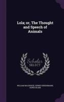Lola; or, The Thought and Speech of Animals