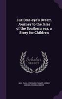 Luz Star-Eye's Dream Journey to the Isles of the Southern Sea; a Story for Children