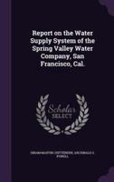 Report on the Water Supply System of the Spring Valley Water Company, San Francisco, Cal.