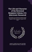 The Life and Character of the Reverend Benjamin Colman, D.D. [Electronic Resource]
