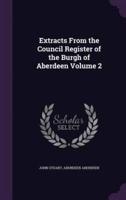 Extracts From the Council Register of the Burgh of Aberdeen Volume 2