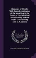 Elements of Morals; With Special Application of the Moral Law to the Duties of the Individual and of Society and the State. Translated by Mrs. C. R. Corson